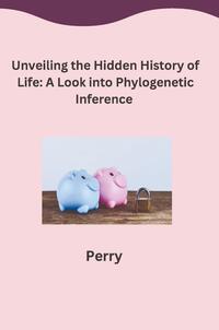 Vorderes Coverbild Unveiling the Hidden History of Life: A Look into Phylogenetic Inference
