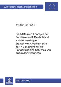 Vorderes Coverbild Die bilateralen Konzepte der Bundesrepublik Deutschland und der Vereinigten Staaten von Amerika sowie deren Bedeutung für die Entwicklung des Schutzes von Auslandsinvestitionen