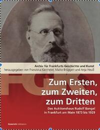 Vorderes Coverbild Zum Ersten, zum Zweiten, zum Dritten. Das Frankfurter Auktionshaus Rudolf Bangel von 1876 bis 1929