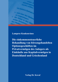 Vorderes Coverbild Die einkommensteuerliche Behandlung von börsengehandelten Optionsgeschäften im Privatvermögen des Anlegers als Einkünfte aus Kapitalvermögen in Deutschland und Griechenland