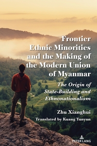 Vorderes Coverbild Frontier Ethnic Minorities and the Making of the Modern Union of Myanmar