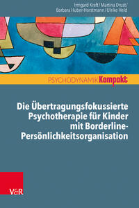 Vorderes Coverbild Die Übertragungsfokussierte Psychotherapie für Kinder mit Borderline-Persönlichkeitsorganisation
