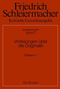 Vorderes Coverbild Friedrich Schleiermacher: Kritische Gesamtausgabe. Vorlesungen / Vorlesungen über die Dogmatik