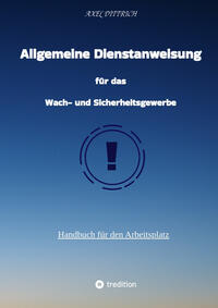Vorderes Coverbild Allgemeine Dienstanweisung für das Wach- und Sicherheitsgewerbe / Sicherheitsdienst / Security / Fibel des Sicherheitsdienstes /