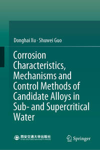 Vorderes Coverbild Corrosion Characteristics, Mechanisms and Control Methods of Candidate Alloys in Sub- and Supercritical Water