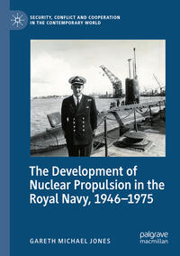 Vorderes Coverbild The Development of Nuclear Propulsion in the Royal Navy, 1946-1975