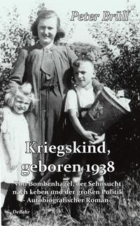 Vorderes Coverbild Kriegskind, geboren 1938 - Von Bombenhagel, der Sehnsucht nach Leben und der großen Politik - Autobiografischer Roman