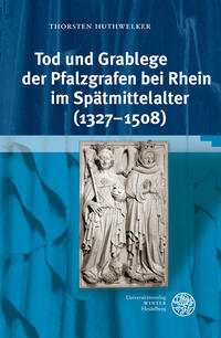 Vorderes Coverbild Tod und Grablege der Pfalzgrafen bei Rhein im Spätmittelalter (1327-1508)