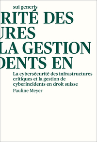 Vorderes Coverbild La cybersécurité des infrastructures critiques et la gestion de cyberincidents en droit suisse