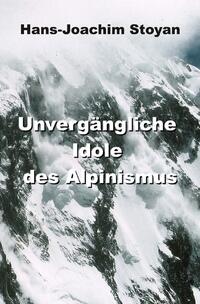 Vorderes Coverbild Unvergängliche Idole des Alpinismus