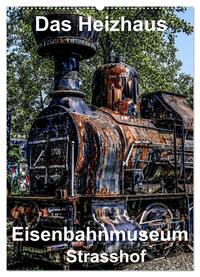 Vorderes Coverbild Das Heizhaus: Eisenbahnmuseum Strasshof (Wandkalender 2025 DIN A2 hoch), CALVENDO Monatskalender