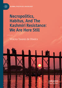 Vorderes Coverbild Necropolitics, Habitus, And The Kashmiri Resistance: We Are Here Still