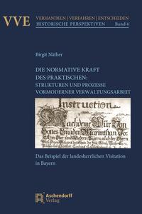 Vorderes Coverbild Die Normativität des Praktischen: Strukturen und Prozesse vormoderner Verwaltungsarbeit