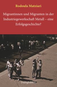 Vorderes Coverbild Migrantinnen und Migranten in der Industriegewerkschaft Metall: eine Erfolgsgeschichte?
