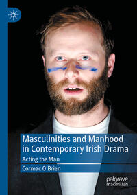 Vorderes Coverbild Masculinities and Manhood in Contemporary Irish Drama