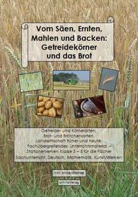 Vorderes Coverbild Vom Säen, Ernten, Mahlen und Backen: Getreidekörner und das Brot
