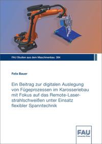 Vorderes Coverbild Ein Beitrag zur digitalen Auslegung von Fügeprozessen im Karosseriebau mit Fokus auf das Remote-Laserstrahlschweißen unter Einsatz flexibler Spanntechnik