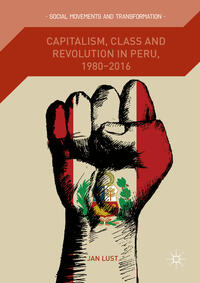 Vorderes Coverbild Capitalism, Class and Revolution in Peru, 1980-2016