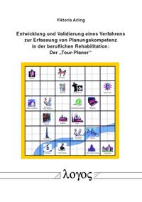 Vorderes Coverbild Entwicklung und Validierung eines Verfahrens zur Erfassung von Planungskompetenz in der beruflichen Rehabilitation: Der ""Tour-Planer"