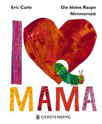 Vorderes Coverbild Die kleine Raupe Nimmersatt - I love Mama