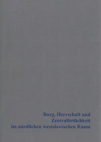 Vorderes Coverbild Burg, Herrschaft und Zentralörtlichkeit im nördlichen westslawischen Raum