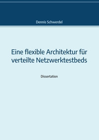 Vorderes Coverbild Eine flexible Architektur für verteilte Netzwerktestbeds
