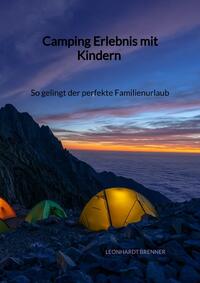 Vorderes Coverbild Camping Erlebnis mit Kindern - So gelingt der perfekte Familienurlaub