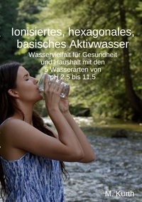 Vorderes Coverbild Ionisiertes, hexagonales, basisches Aktivwasser