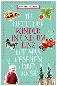 Vorderes Coverbild 111 Orte für Kinder in und um Linz, die man gesehen haben muss