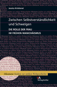 Vorderes Coverbild Zwischen Selbstverständlichkeit und Schweigen. Die Rolle der Frau im frühen Manichäismus