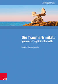 Vorderes Coverbild Die Trauma-Trinität: Ignoranz – Fragilität – Kontrolle