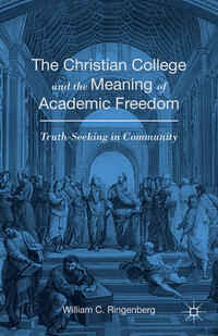Vorderes Coverbild The Christian College and the Meaning of Academic Freedom
