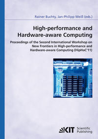 Vorderes Coverbild High-performance and hardware-aware computing : proceedings of the Second International Workshop on New Frontiers in High-performance and Hardware-aware Computing (HipHaC'11), San Antonio, Texas, USA, February 2011 (in conjunction with HPCA-17)