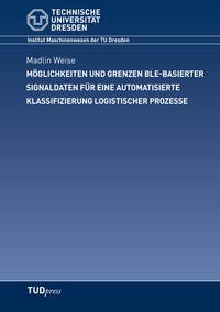 Vorderes Coverbild Möglichkeiten und Grenzen BLE-basierter Signaldaten für eine automatisierte Klassifizierung logistischer Prozesse