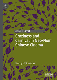 Vorderes Coverbild Craziness and Carnival in Neo-Noir Chinese Cinema