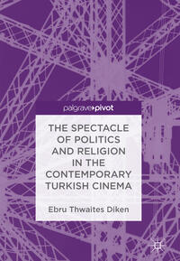 Vorderes Coverbild The Spectacle of Politics and Religion in the Contemporary Turkish Cinema