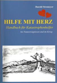 Vorderes Coverbild Hilfe mit Herz: Handbuch für Katastrophenhelfer bei Naturereignissen und im Krieg