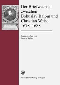 Vorderes Coverbild Der Briefwechsel zwischen Bohuslav Balbín und Christian Weise 1678–1688