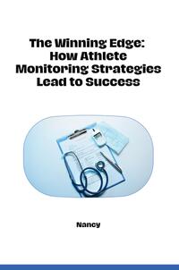Vorderes Coverbild The Winning Edge: How Athlete Monitoring Strategies Lead to Success