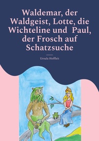 Vorderes Coverbild Waldemar, der Waldgeist, Lotte, die Wichteline und Paul, der Frosch auf Schatzsuche