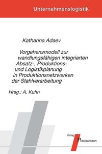 Vorderes Coverbild Vorgehensmodell zur wandlungsfähigen integrierten Absatz-, Produktions- und Logistikplanung in Produktionsnetzwerken der Stahlverarbeitung