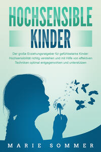 Vorderes Coverbild HOCHSENSIBLE KINDER - Der große Erziehungsratgeber für gefühlsstarke Kinder: Hochsensibilität richtig verstehen und mit Hilfe von effektiven Techniken optimal entgegenwirken und unterstützen