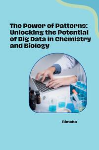Vorderes Coverbild The Power of Patterns: Unlocking the Potential of Big Data in Chemistry and Biology