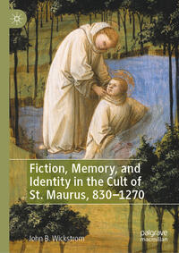 Vorderes Coverbild Fiction, Memory, and Identity in the Cult of St. Maurus, 830–1270
