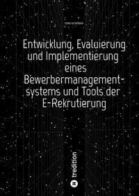 Vorderes Coverbild Entwicklung, Evaluierung und Implementierung eines Bewerbermanagementsystems und Tools der E-Rekrutierung