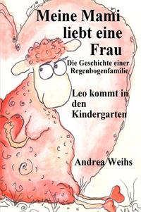 Vorderes Coverbild Meine Mami liebt ein Frau - Die Geschichte einer Regenbogenfamilie - Leo kommt in den Kindergarten