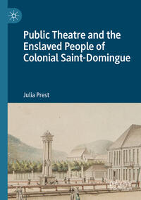 Vorderes Coverbild Public Theatre and the Enslaved People of Colonial Saint-Domingue