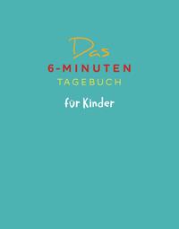 Vorderes Coverbild Das 6-Minuten-Tagebuch für Kinder (petrol) (Buch)
