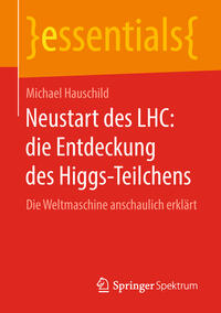 Vorderes Coverbild Neustart des LHC: die Entdeckung des Higgs-Teilchens