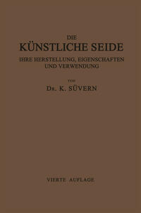 Vorderes Coverbild Die Künstliche Seide ihre Herstellung, Eigenschaften und Verwendung
